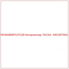 THH300BMPCAT226 Катерпиллер TACSA - MOUNTING…